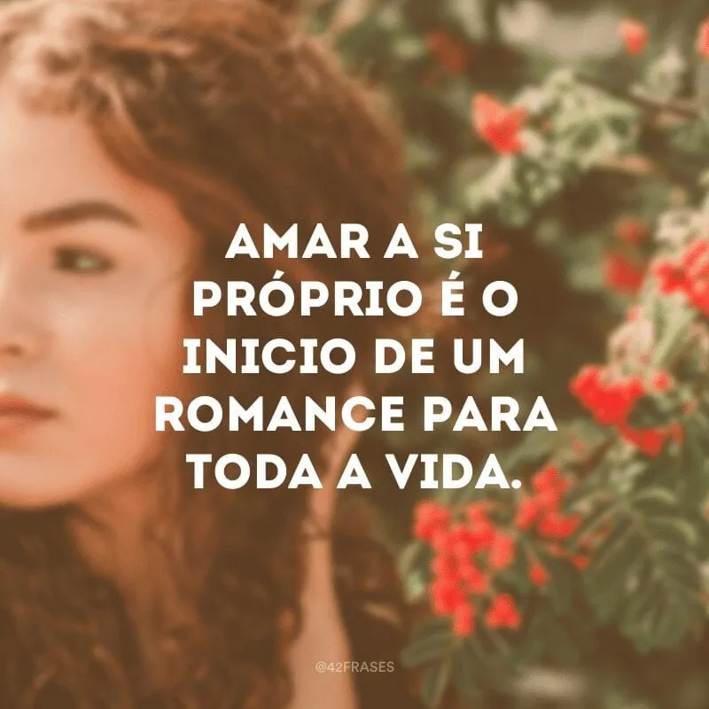 Amar a si próprio é o inicio de um romance para toda a vida.