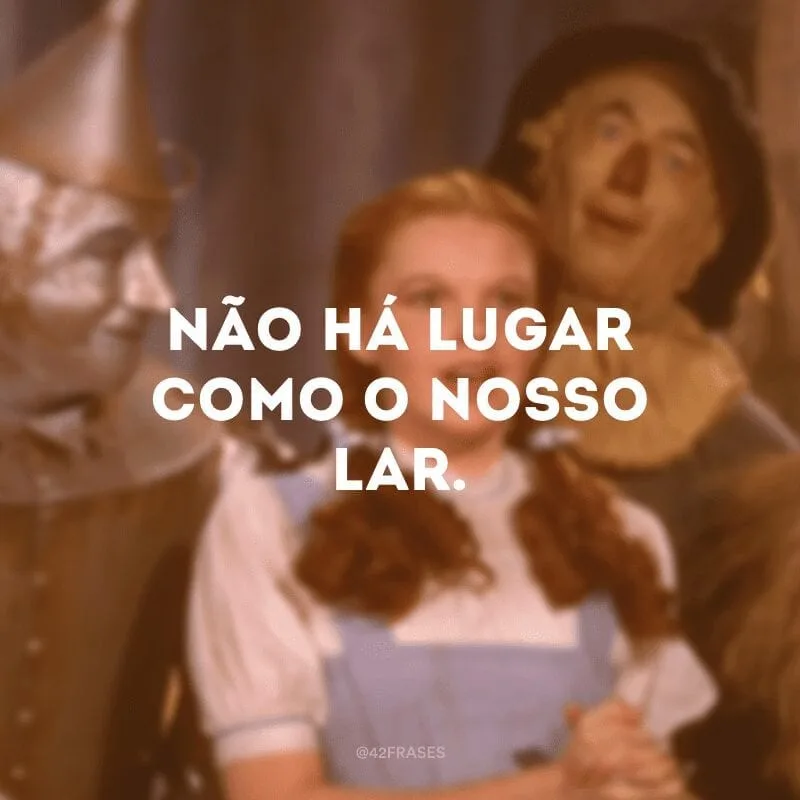 Não há lugar como o nosso lar. 