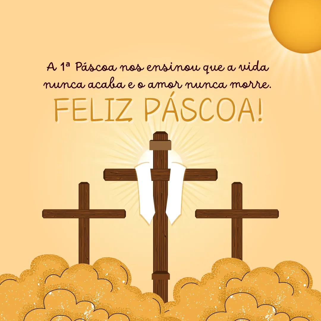A 1ª Páscoa nos ensinou que a vida nunca acaba e o amor nunca morre. Feliz Páscoa!