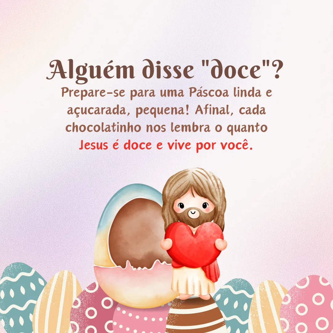 Alguém disse \"doce\"? Prepare-se para uma Páscoa linda e açucarada, pequena! Afinal, cada chocolatinho nos lembra o quanto Jesus é doce e vive por você.