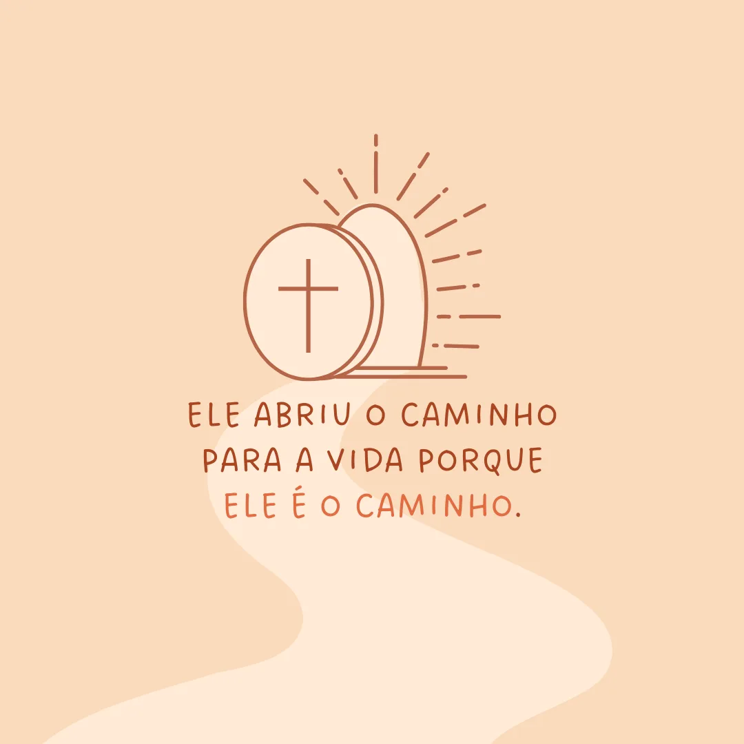 Ele abriu o caminho para a Vida porque Ele é o caminho.
