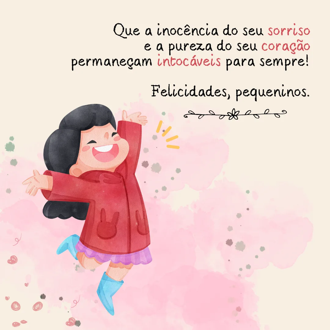 Que a inocência do seu sorriso e a pureza do seu coração permaneça intocável para sempre! Felicidades, pequeninos.