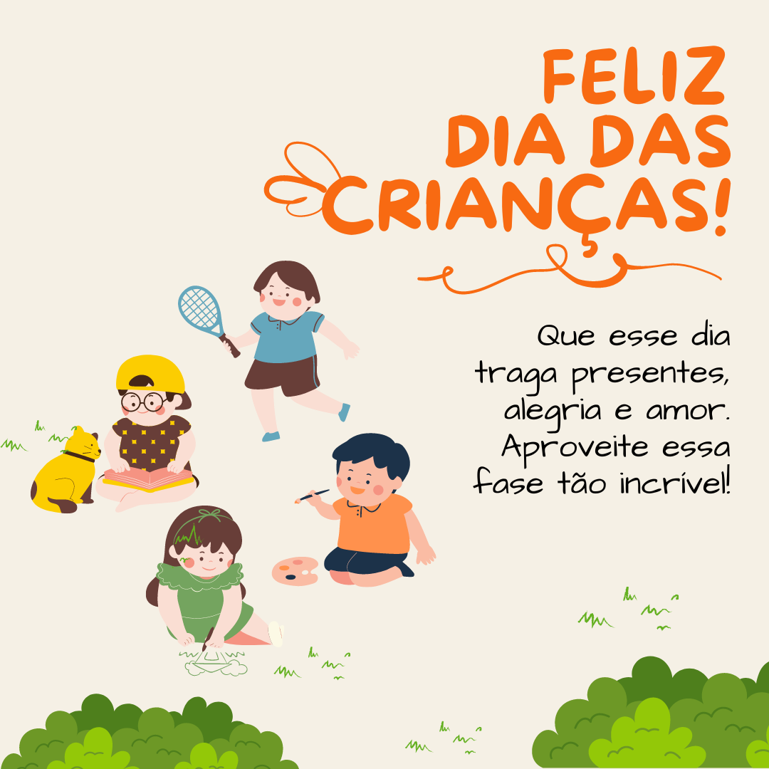Feliz Dia das Crianças! Que esse dia traga presentes, alegria e amor. Aproveite essa fase tão incrível!