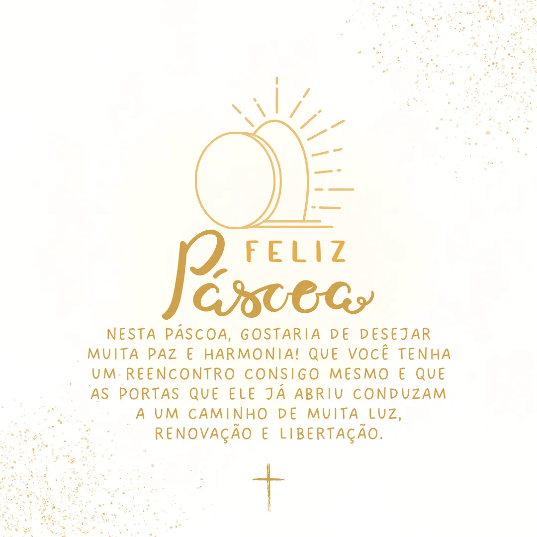 Nesta Páscoa, gostaria de desejar muita paz e harmonia! Que você tenha um reencontro consigo mesmo e que as portas que Ele já abriu conduzam a um caminho de muita luz, renovação e libertação.