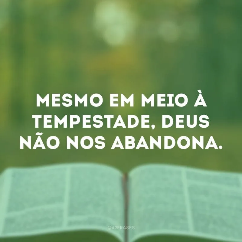 Mesmo em meio à tempestade, Deus não nos abandona.