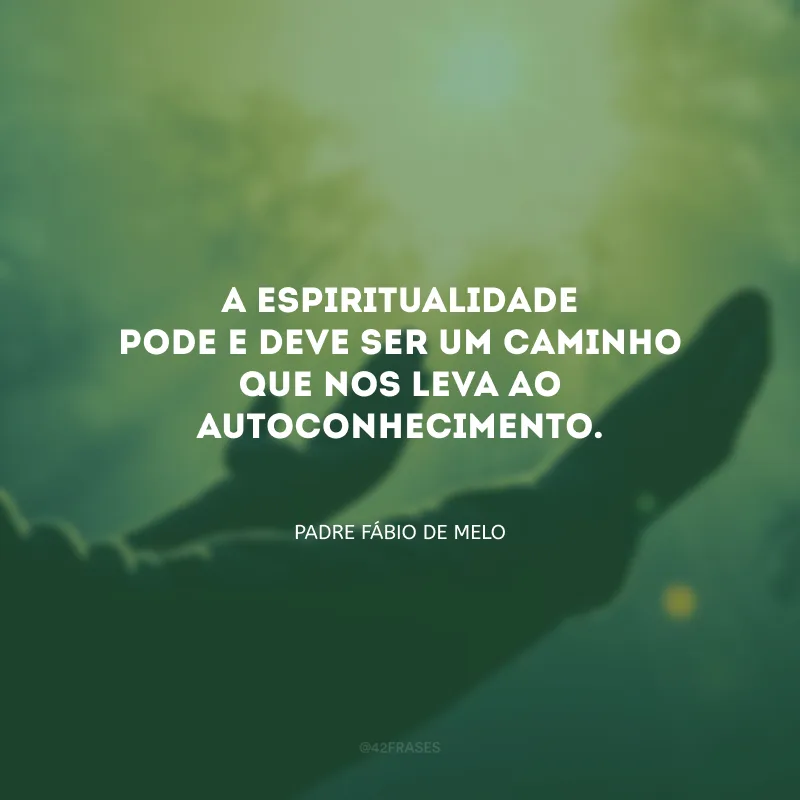 A espiritualidade pode e deve ser um caminho que nos leva ao autoconhecimento.