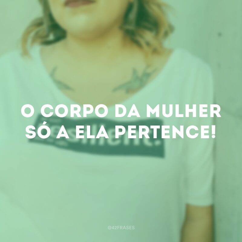 O corpo da mulher só a ela pertence!