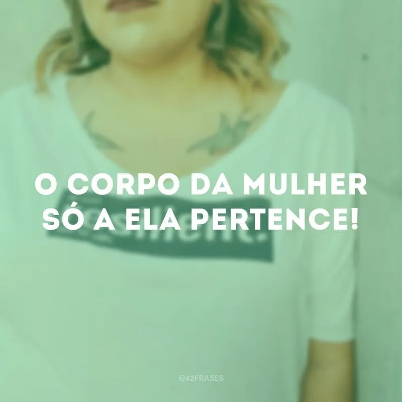 O corpo da mulher só a ela pertence!