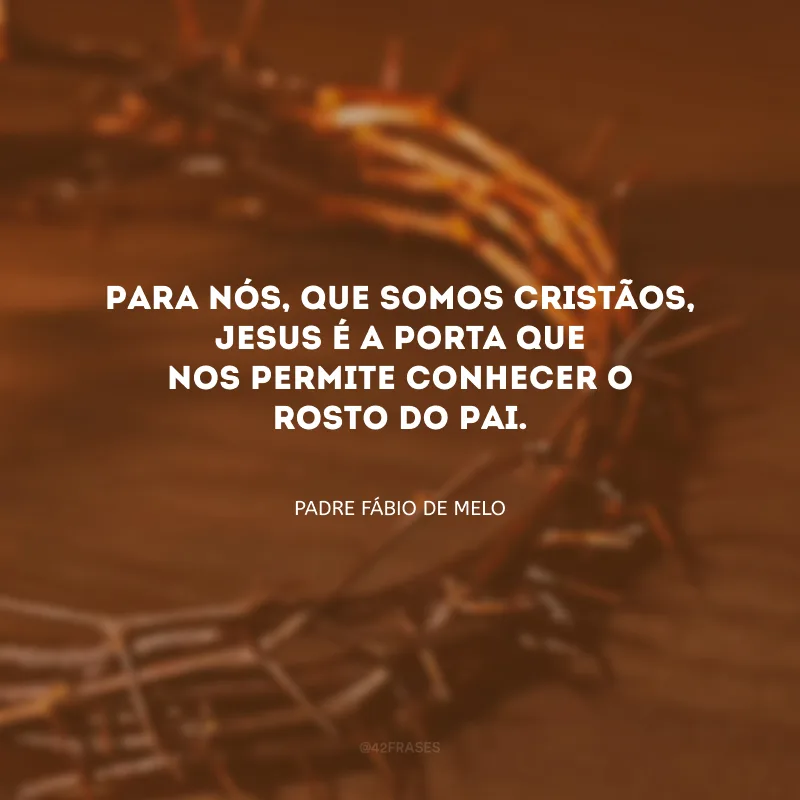 Para nós, que somos cristãos, Jesus é a porta que nos permite conhecer o rosto do Pai.