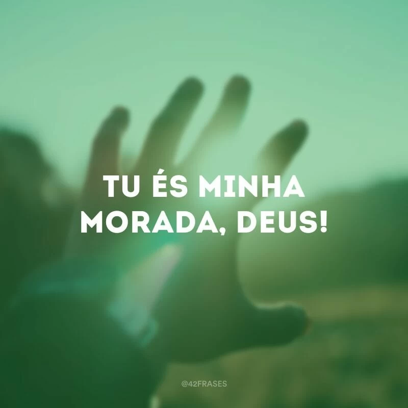 Tu és minha morada, Deus! 