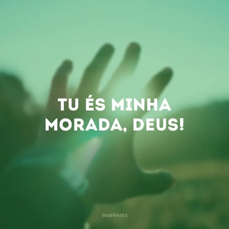 Tu és minha morada, Deus! 