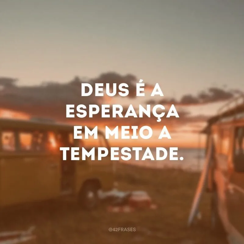 Deus é a esperança em meio a tempestade.