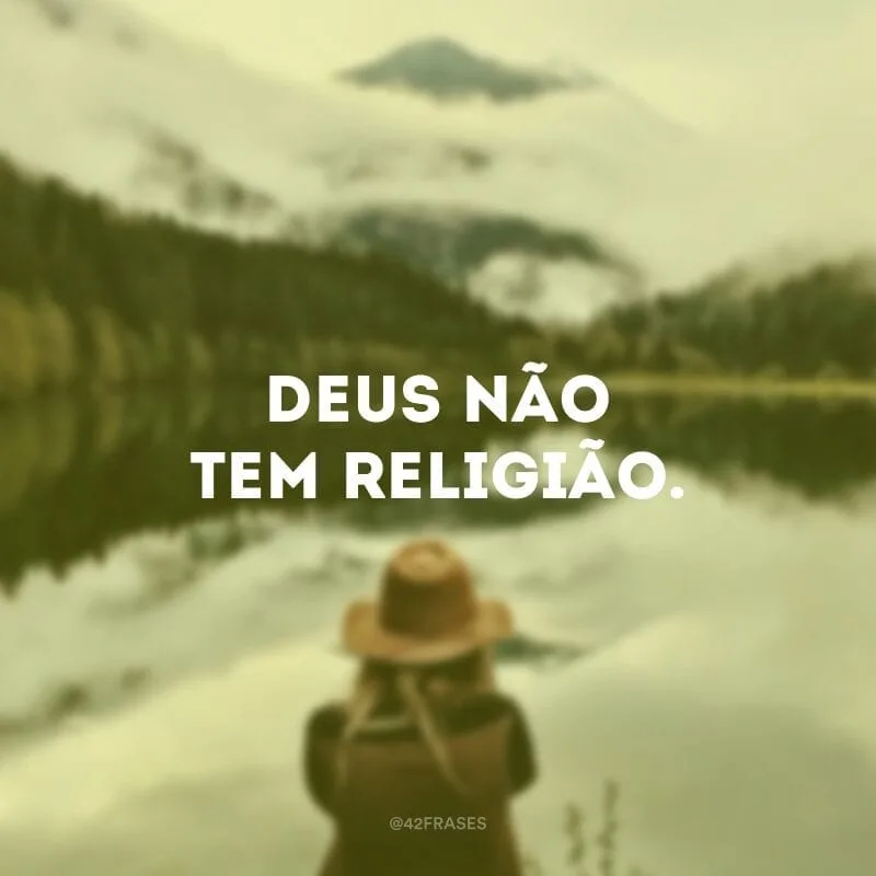 Deus não tem religião.