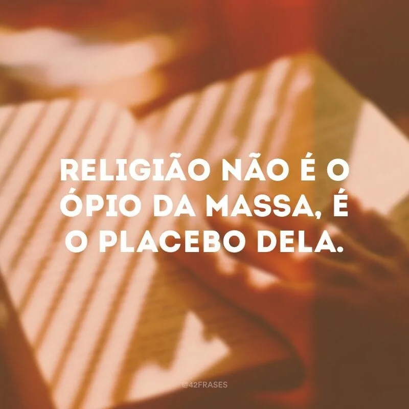 Religião não é o ópio da massa, é o placebo dela.