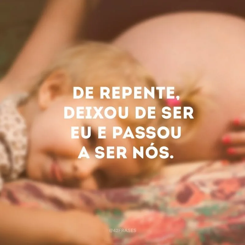 De repente, deixou de ser eu e passou a ser nós.