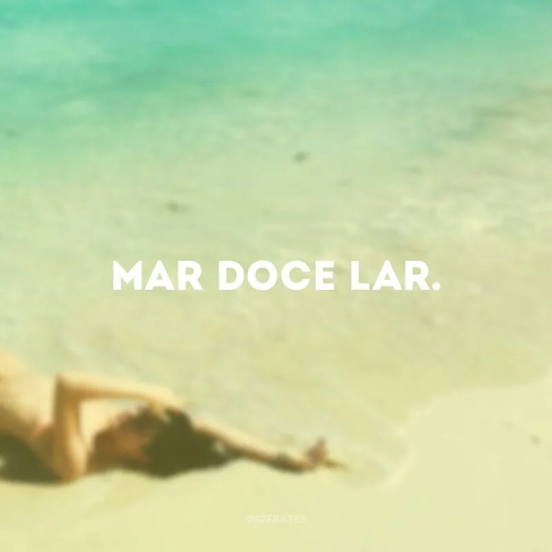 Mar doce lar.
