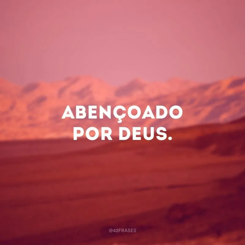 Abençoado por Deus.