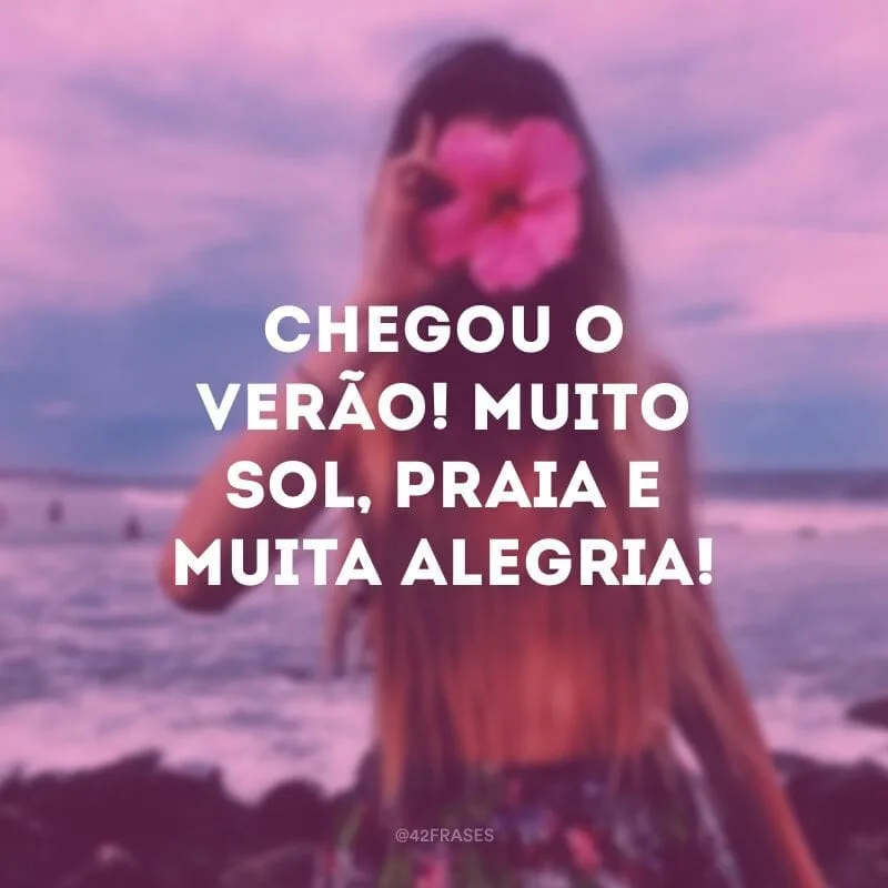 Chegou o verão! Muito Sol, praia e muita alegria!