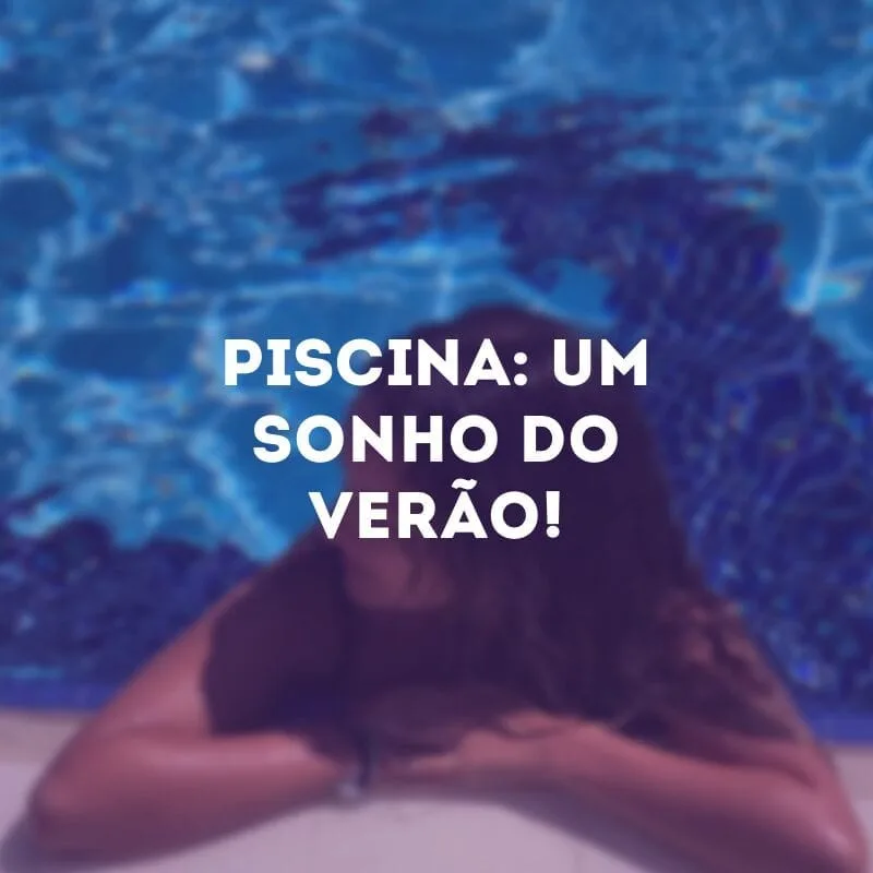 Piscina: um sonho do verão!