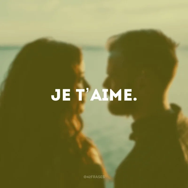 Je t’aime (Eu te amo).