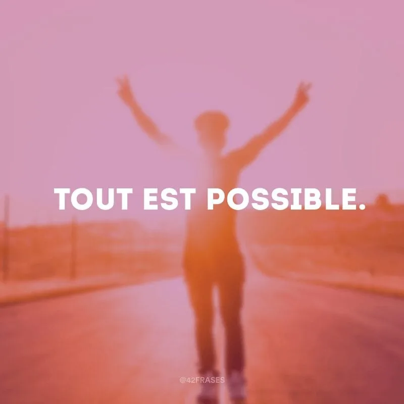Tout est possible (Tudo é possível).