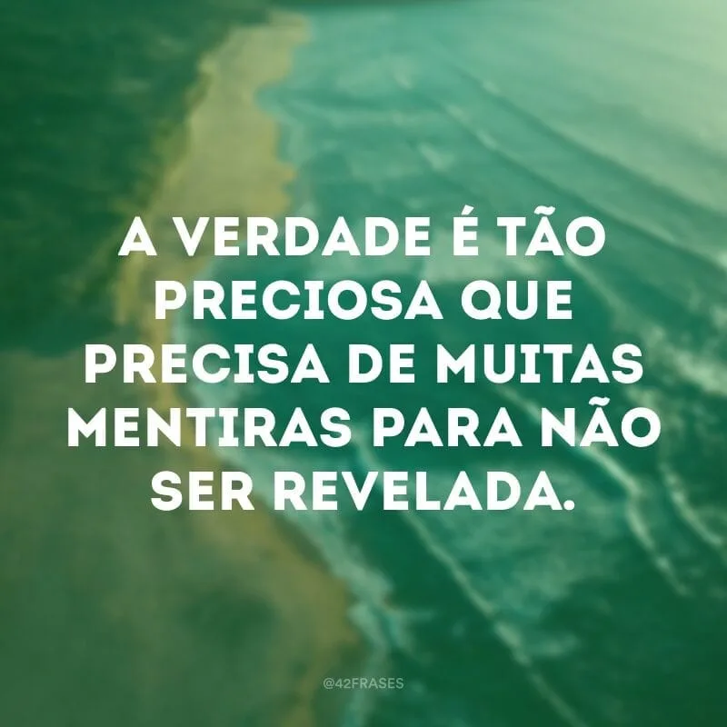 A verdade é tão preciosa que precisa de muitas mentiras para não ser revelada.