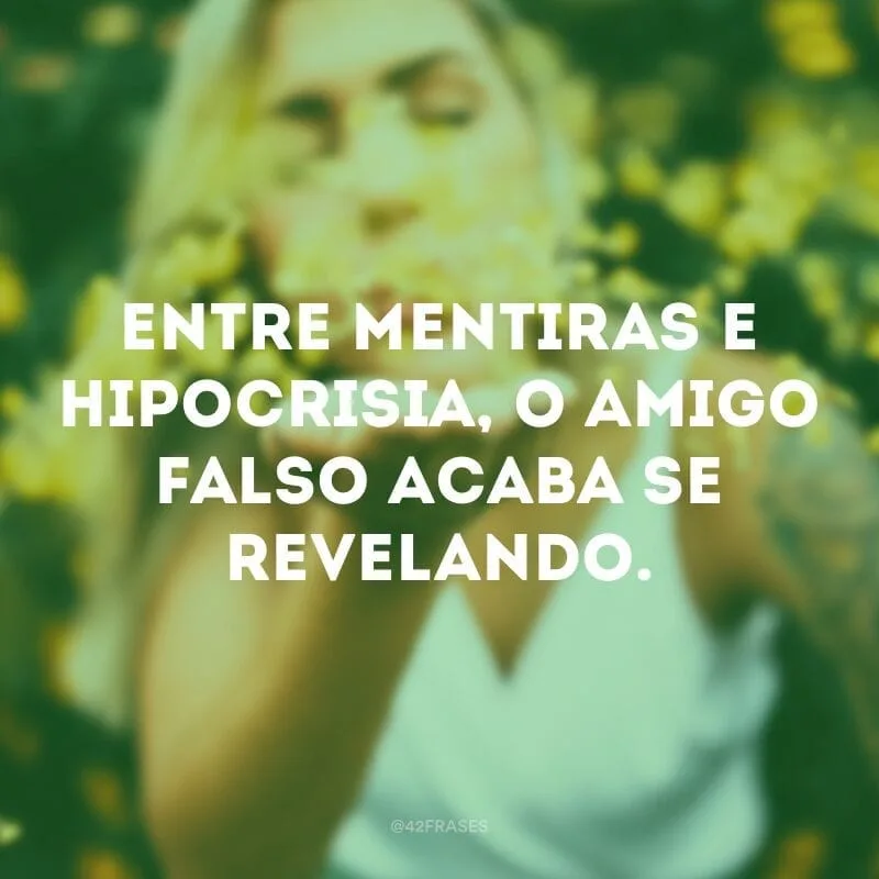 Entre mentiras e hipocrisia, o amigo falso acaba se revelando.