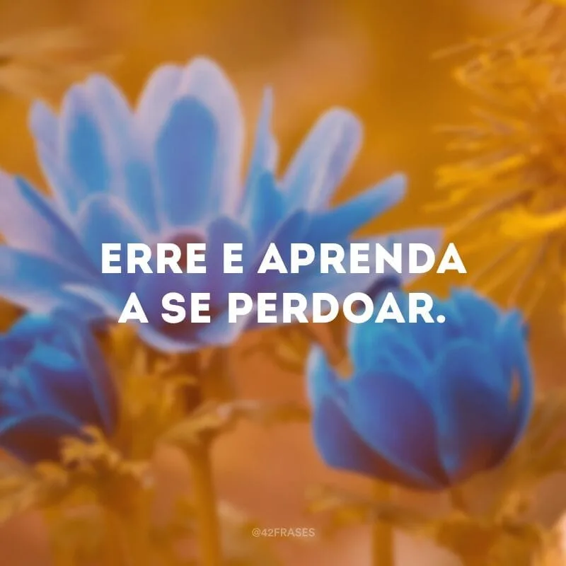 Erre e aprenda a se perdoar.