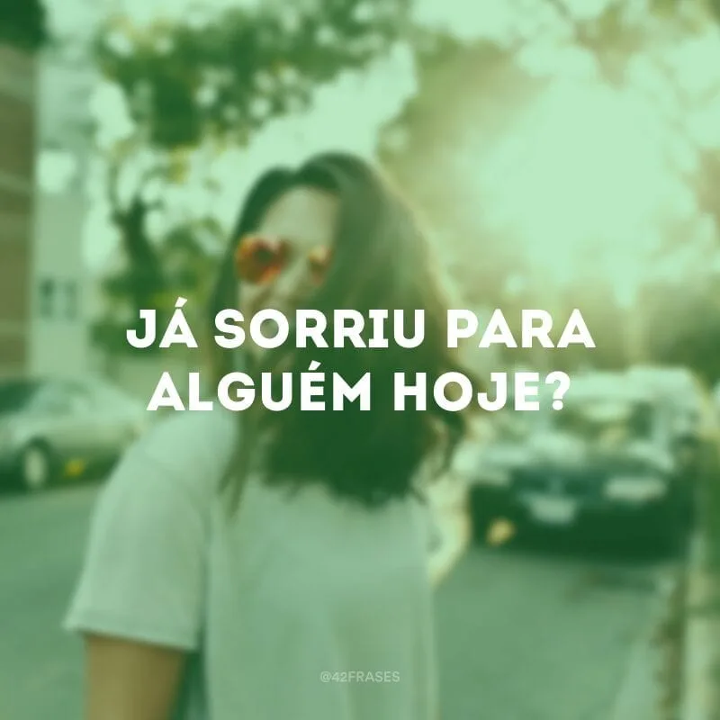 Já sorriu para alguém hoje?