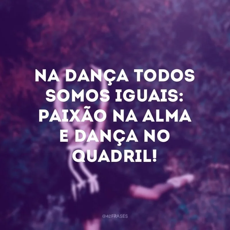 Na dança todos somos iguais: paixão na alma e dança no quadril!