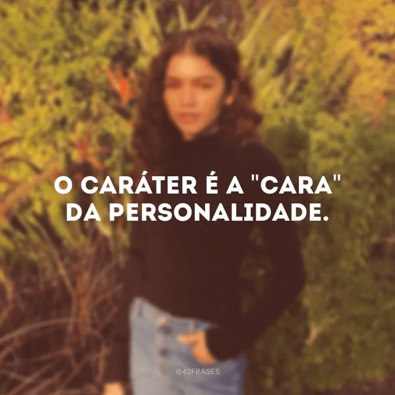 O caráter é a \"cara\" da personalidade.