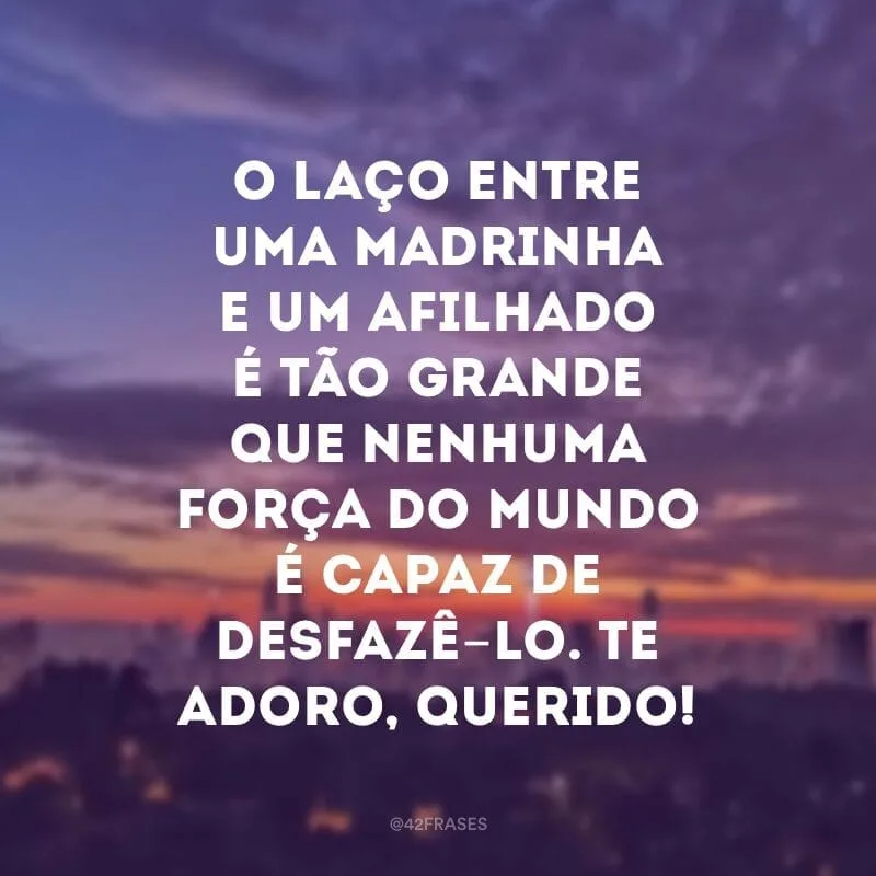 O laço entre uma madrinha e um afilhado é tão grande que nenhuma força do mundo é capaz de desfazê-lo. Te adoro, querido!