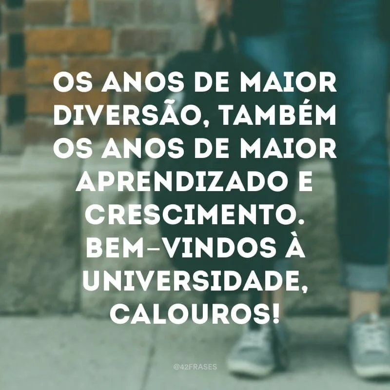 Os anos de maior diversão, também os anos de maior aprendizado e crescimento. Bem-vindos à universidade, calouros!