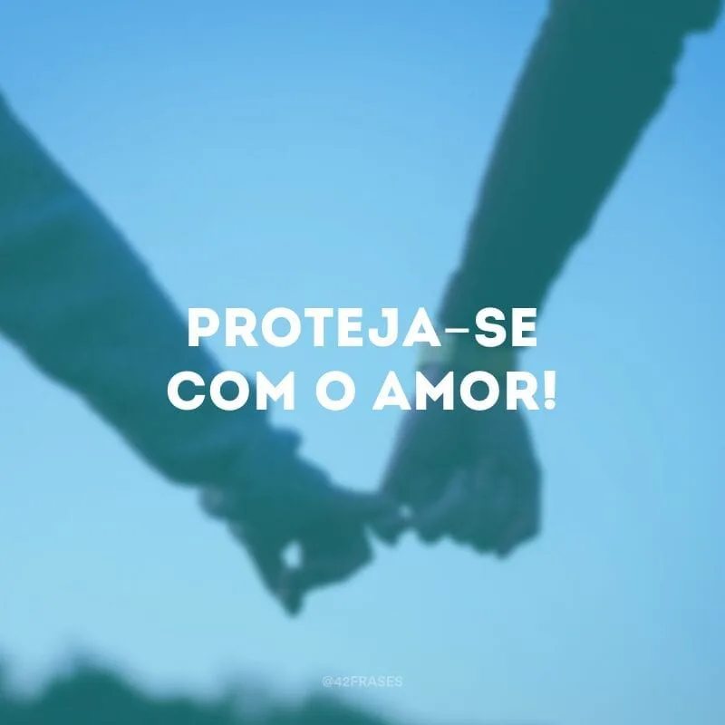 Proteja-se com o amor!