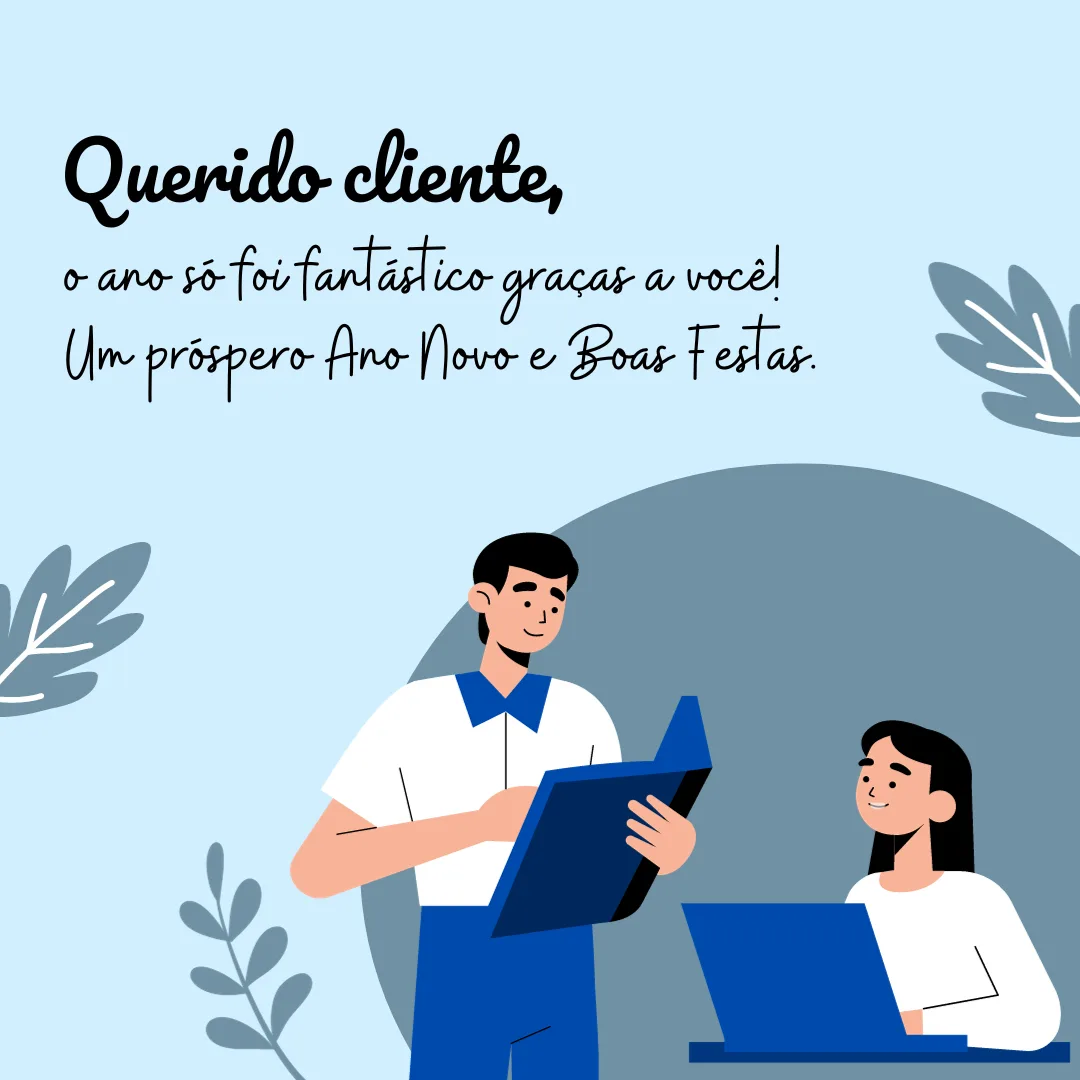 Querido cliente, o ano só foi fantástico graças a você! Um próspero Ano Novo e Boas Festas.
