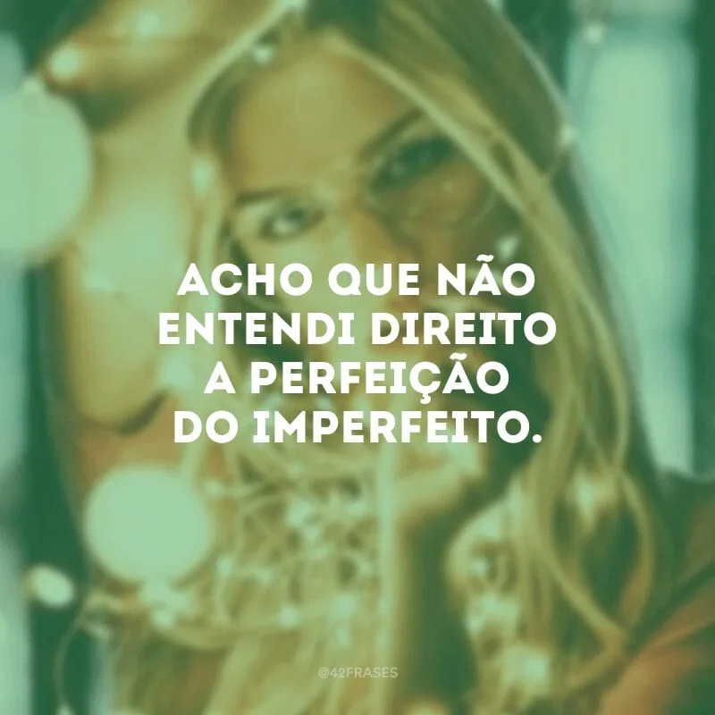 Acho que não entendi direito a perfeição do imperfeito.