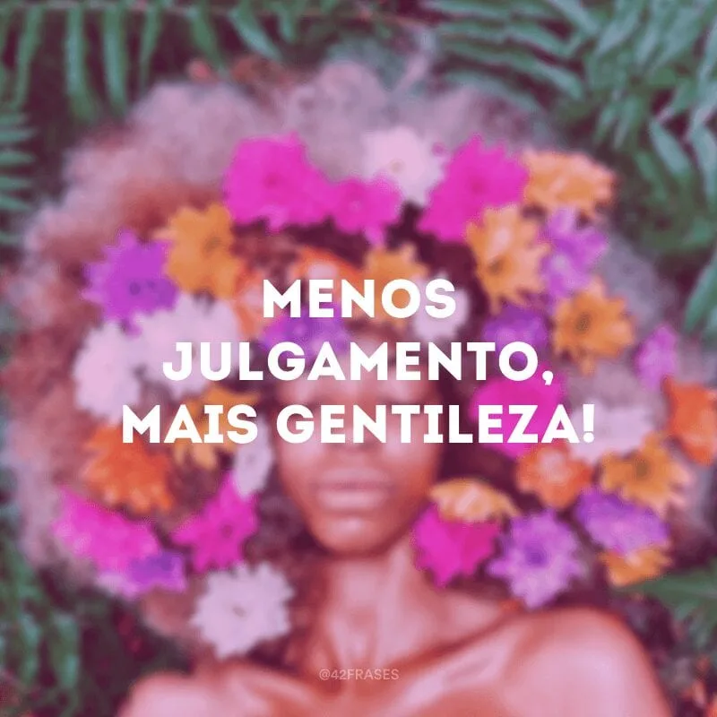 Menos julgamento, mais gentileza!