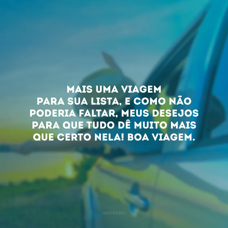 Mais uma viagem para sua lista, e como não poderia faltar, meus desejos para que tudo dê muito mais que certo nela! Boa viagem.