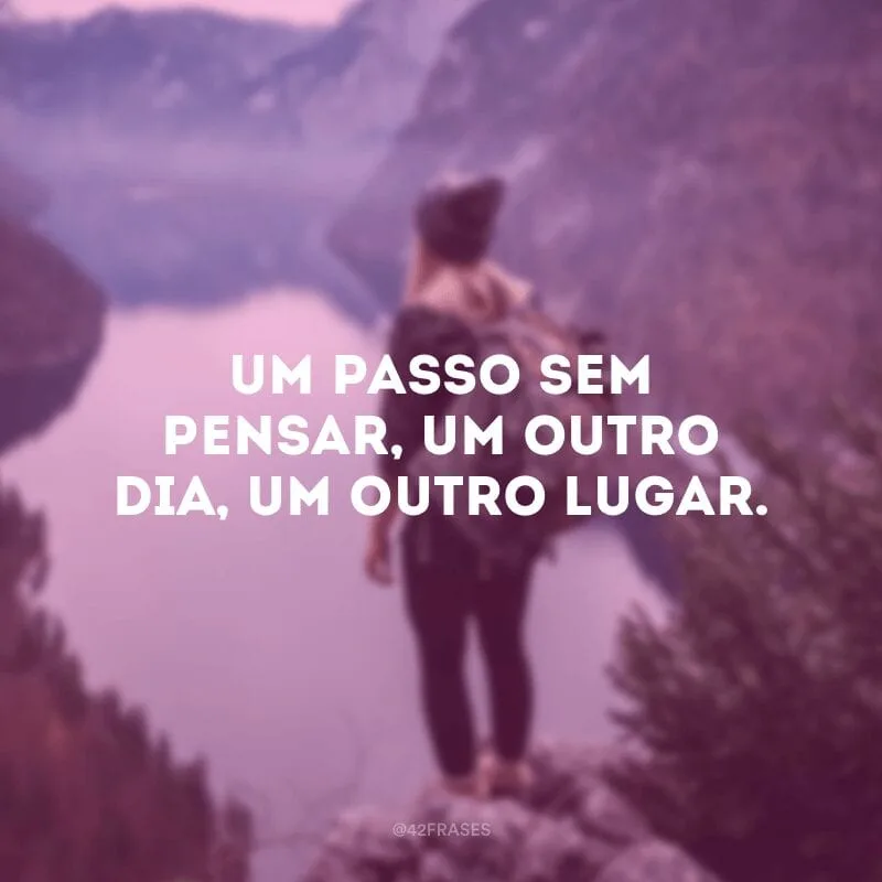 Um passo sem pensar, um outro dia, um outro lugar.