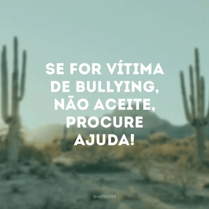 Se for vítima de bullying, não aceite, procure ajuda!