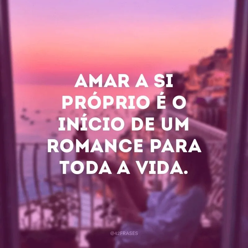 Amar a si próprio é o início de um romance para toda a vida.