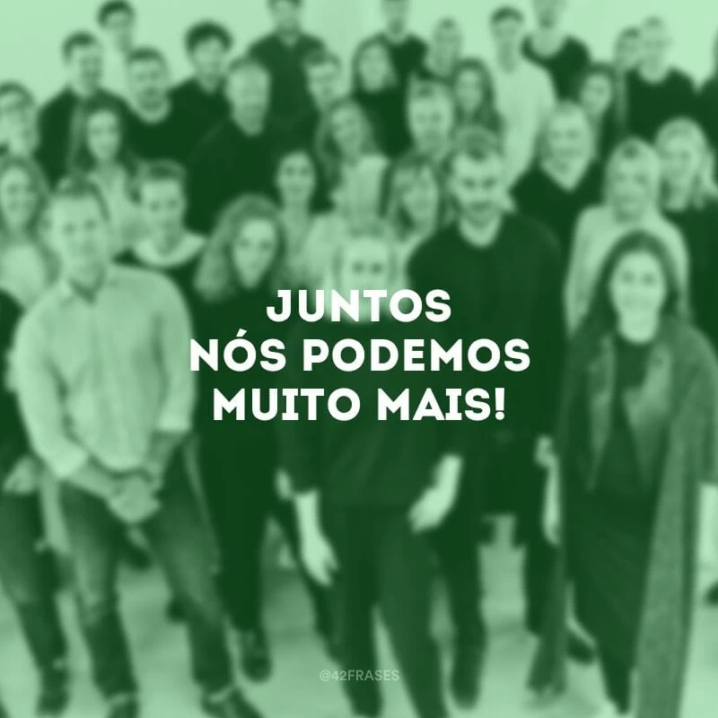 Juntos nós podemos muito mais! 