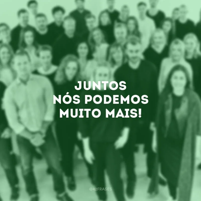 Juntos nós podemos muito mais! 