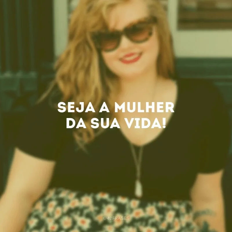 Seja a mulher da sua vida!