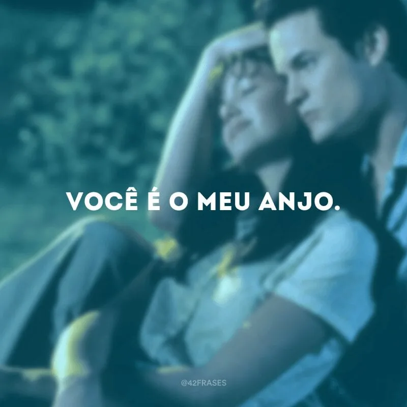Você é o meu anjo.