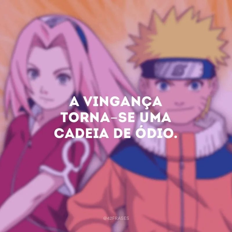 A vingança torna-se uma cadeia de ódio.