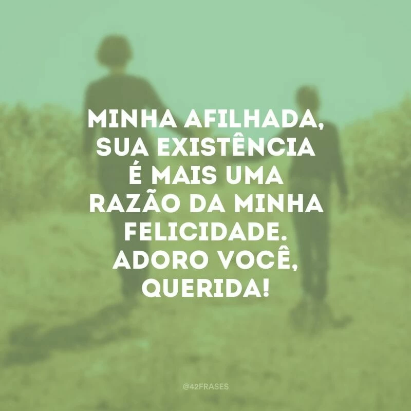 Minha afilhada, sua existência é mais uma razão da minha felicidade. Adoro você, querida!