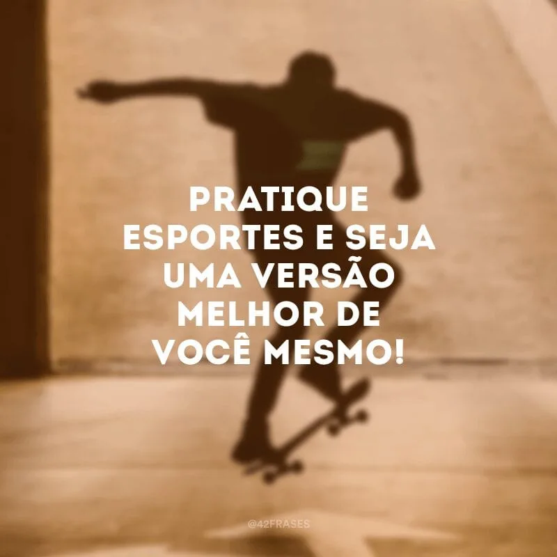 Pratique esportes e seja uma versão melhor de você mesmo!