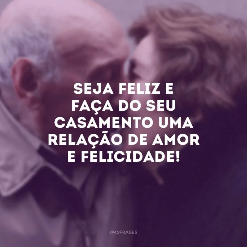 Seja feliz e faça do seu casamento uma relação de amor e felicidade! 