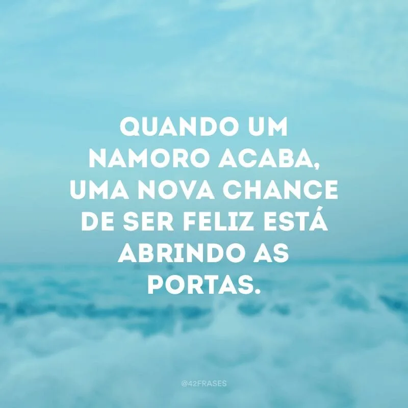 Quando um namoro acaba, uma nova chance de ser feliz está abrindo as portas.